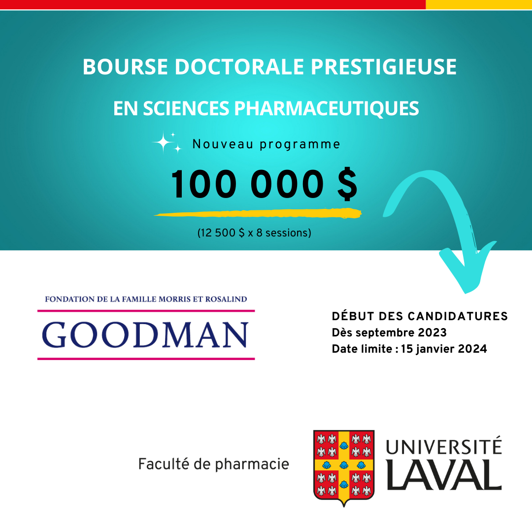 Bourse d'études doctorales en sciences pharmaceutiques - Fondation de la famille Morris et Rosalind Goodman. Nouveau programme. 100 000$ (12500$ x 8 sessions). Date limite: 15 janvier 2024.